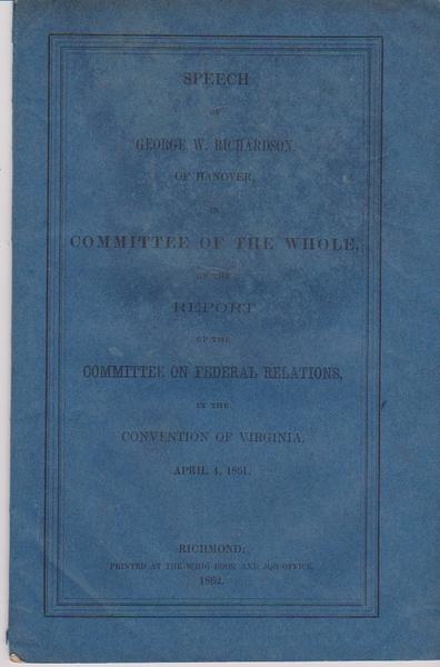 Richardson, George W. ...The Report of the Committee On Federal Relations In The Convention of Virginia - 1861